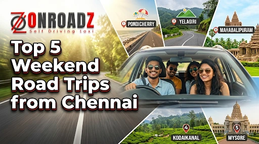 Top 5 Weekend Road Trips from Chennai | Self-Drive Guide Top 5 Weekend Road Trips from Chennai | Self-Drive Guide